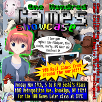 "One Hundred Games Showcase. 100 Games from around the world!!! 
Monday Nov 17th, 5 to 8 PM Boshi's Place 1002 Metropolitan Ave. Brooklyn, NY 11211 for the 100 Games Later class at SFPC"
The background is a collage of images, including a girl with red hair with speech bubble "I love game engines like flickgame, tiny choice, Ren'Py, RPG Maker and Construct 3!