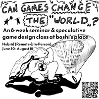 Poster for the class named "Can Games Change the World?". Below the title it says "An 8-week seminar & speculative game design class at boshi's place, Hybride (Remote & In-Person), June 30 - August 18". There's also an abstract drawing of someone playing basketball with planet Earth as the ball, and a QR code.
