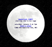 a giant moon with pixelated edges overlays a spattering of small stars across a black night sky. "moonstruck (1987) starring cher & nic cage. saturday, january 3 at 7pm. boshi's place (1002 Metropolitan Ave, BK)."