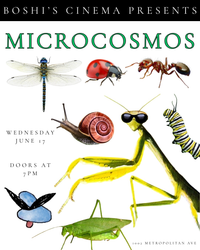 presented scientifically on a white ground are a number of bugs: a dragonfly, a ladybug, an ant, a snail, a caterpillar, an a leaf bug, as well as a praying mantis wearing sunglasses (from the original poster for the movie microcosmos) and boshi's sunglassed face. the poster is titled: "BOSHI'S CINEMA PRESENTS" and then on the next line "MICROCOSMOS".