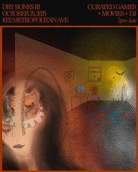 DRY BONES III
OCTOBER 25, 2025
1002 METROPOLITAN AVE
CURATED GAMES + MOVIES + DJ
7pm - Late