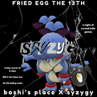 FRIED EGG THE 13TH. a night of cursed indie games. friday march 13 6-11pm. 395 S Van Ness Ave, San Francisco. $5-10 sliding scale. boshi's place X syzygy.
