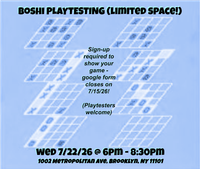 BOSHI PLAYTESTING (LIMITED SPACE!) Sign-up required to show your game - google form closes on 7/15/26! (Playtesters welcome) Wed 7/22/26 @ 6pm - 8:30pm. 1002 Metropolitan Ave, Brooklyn NY 11101