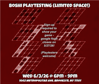 BOSHI PLAYTESTING (LIMITED SPACE!) Sign-up required to show your game - google form closes on 5/27/26! (Playtesters welcome) Wed 6/3/26 @ 6pm - 9pm. 1002 Metropolitan Ave, Brooklyn NY 11101
